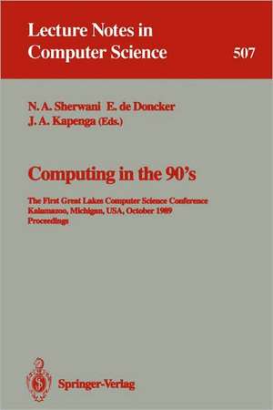 Computing in the 90's: The First Great Lakes Computer Science Conference, Kalamazoo Michigan, USA, October 18-20, 1989. Proceedings de Naveed A. Sherwani