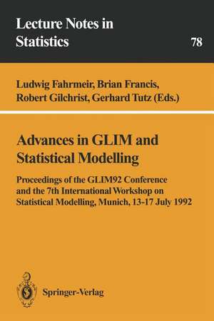 Advances in GLIM and Statistical Modelling: Proceedings of the GLIM92 Conference and the 7th International Workshop on Statistical Modelling, Munich, 13–17 July 1992 de Ludwig Fahrmeir