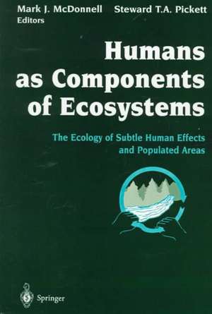 Humans as Components of Ecosystems: The Ecology of Subtle Human Effects and Populated Areas de Mark J. McDonnell