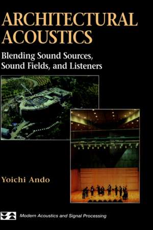 Architectural Acoustics: Blending Sound Sources, Sound Fields, and Listeners de Yoichi Ando