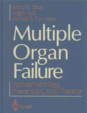 Multiple Organ Failure: Pathophysiology, Prevention, and Therapy de Arthur E. Baue