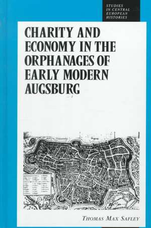 Charity and Economy in the Orphanages of Early Modern Augsburg de Thomas Max Safley