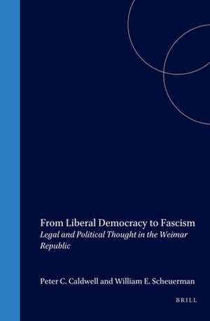 From Liberal Democracy to Fascism: Legal and Political Thought in the Weimar Republic de Peter Caldwell