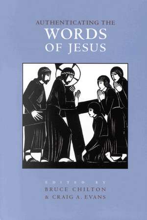 Authenticating the Words and the Activities of Jesus, Volume 1 Authenticating the Words of Jesus de Bruce D. Chilton