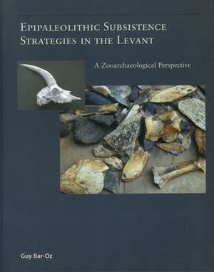 Epipaleolithic Subsistence Strategies in the Levant: A Zooarchaeological Perspective de Guy Bar-Oz