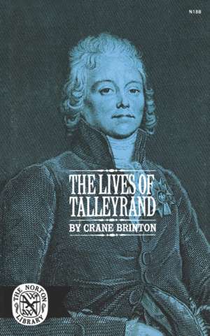 The Lives of Talleyrand de Crane Brinton