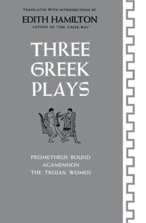 Three Greek Plays – Prometheus Bound, Agamemnon, The Trojan Women de Hamilton