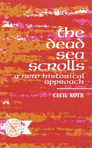 The Dead Sea Scrolls – A New Historical Approach de Cecil Roth