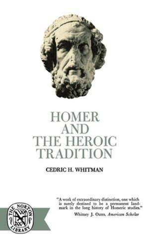 Homer and the Heroic Tradition de Cedric Hubbell Whitman