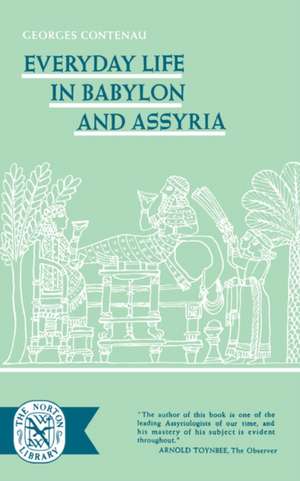 Everyday Life in Babylon and Assyria de G. Contenau