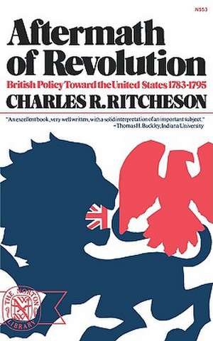 Aftermath of Revolution – British Policy toward the United States, 1783–1795 de Charles R. Ritcheson