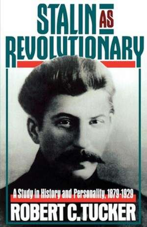 Stalin As Revolutionary, 1879–1929 – A Study in History and Personality de Rc Tucker