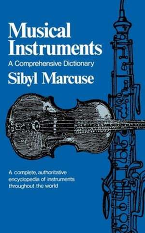 Musical Instruments – A Comprehensive Dictionary de Sibyl Marcuse