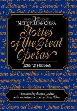 The Metropolitan Opera – Stories of the Great Operas de John W. Freeman