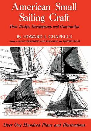 American Small Sailing Craft – Their Design, Development, and Construction de Hl Chapelle