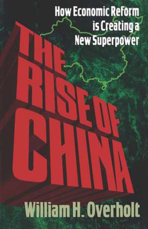 The Rise of China – How Economic Reform Is Creating a New Superpower de William H. Overholt