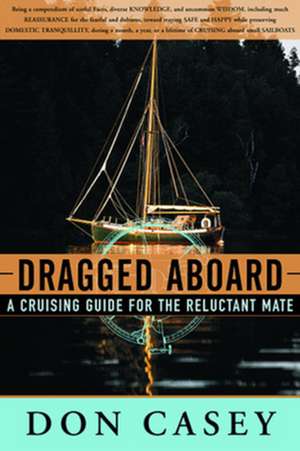 Dragged Aboard – A Cruising Guide for a Reluctant Mate de Don Casey