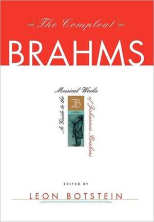 The Compleat Brahms – A Guide to the Musical Works of Johannes Brahms de Leon Botstein