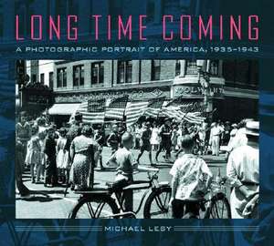 Long Time Coming – A Photographic Portrait of America 1935–1943 de Michael Lesy