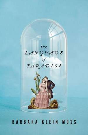 The Language of Paradise – A Novel de Barbara Klein Moss