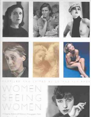 Women Seeing Women: From the Early Days of Photography to the Present de Naomi Rosenblum