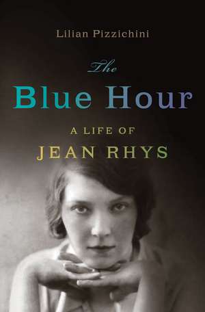 The Blue Hour: A Life of Jean Rhys de Lilian Pizzichini