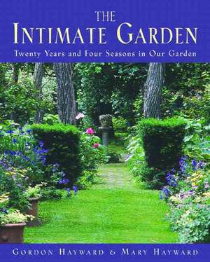 The Intimate Garden – Twenty Years and Four Seasons in our Garden de Gordon Hayward