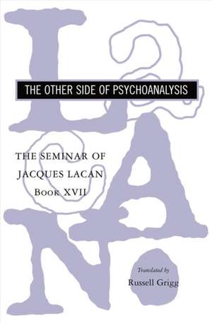 The Seminar of Jacques Lacan – Book XVII – The Other Side of Psychoanalysis de Jacques Lacan