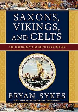 Saxons, Vikings, and Celts de Bryan Sykes