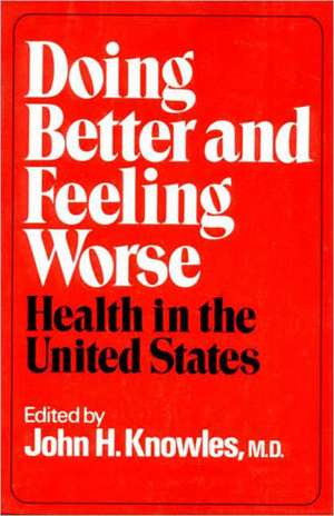 Doing Better and Feeling Worse – Health in the United States de Jh Knowles