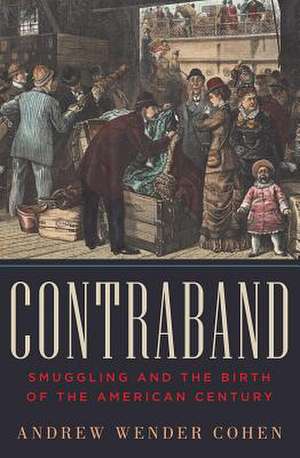 Contraband – Smuggling and the Birth of the American Century de Andrew Wender Cohen