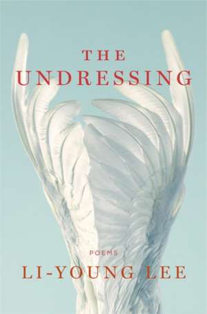 The Undressing – Poems de Li–young Lee