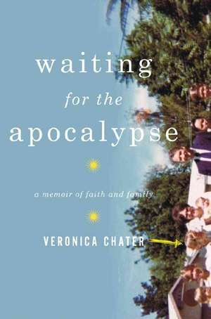 Waiting for the Apocalypse – A Memoir of Faith and Family de Veronica Chater