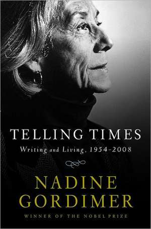 Telling Times – Writing and Living, 1954–2008 de Nadine Gordimer