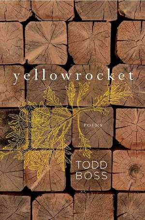 Yellowrocket – Poems de Todd Boss