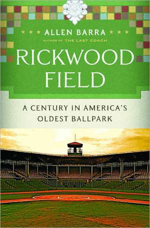 Rickwood Field – A Century in America′s Oldest Ballpark de Allen Barra