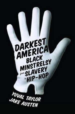 Darkest America – Black Minstrelsy from Slavery to Hip Hop de Yuval Taylor