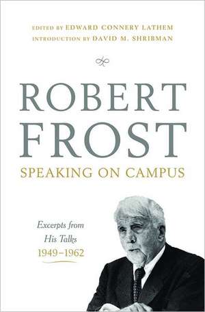 Robert Frost – Speaking on Campus – Excerpts from His Talks, 1949–1962 de Robert Frost