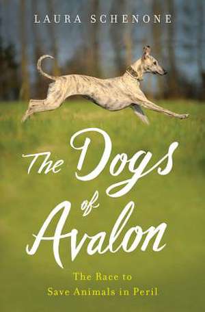 The Dogs of Avalon – The Race to Save Animals in Peril de Laura Schenone