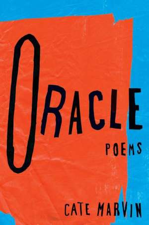 Oracle: Poems de Cate Marvin