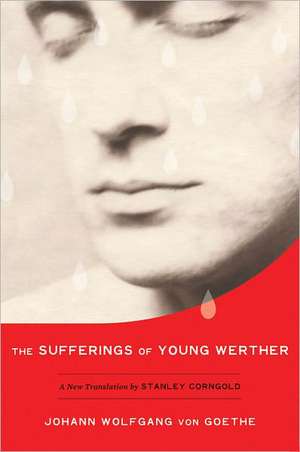 The Sufferings of Young Werther – A New Translation by Stanley Corngold de Johann Wolfgang Goethe