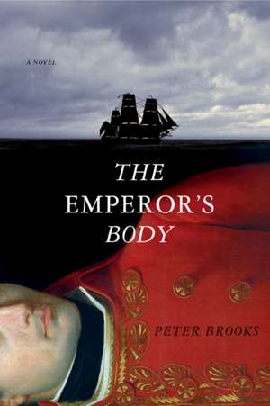 The Emperor′s Body – A Novel de Peter Brooks