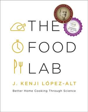 The Food Lab – Better Home Cooking Through Science de J. Kenji López–alt