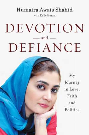 Devotion and Defiance – My Journey in Love, Faith and Politics de Humaira Awais Shahid