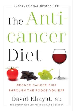 The Anticancer Diet – Reduce Cancer Risk Through the Foods You Eat de David Khayat