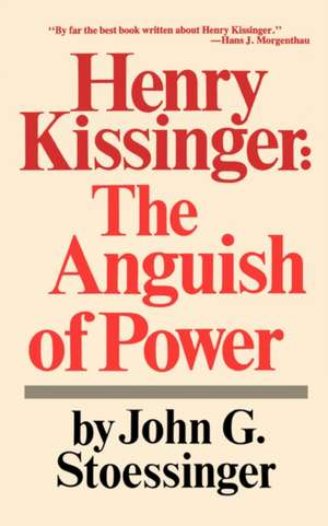 Henry Kissinger – The Anguish of Power de John G. Stoessinger