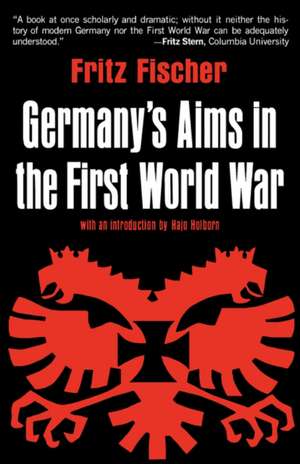 Germany′s Aims in the First World War de Fritz Fischer