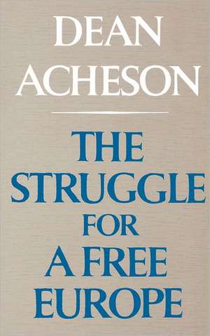 The Struggle For A Free Europe de Dean Acheson