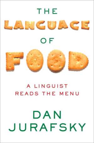 The Language of Food – A Linguist Reads the Menu de Dan Jurafsky