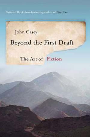 Beyond the First Draft de John Casey